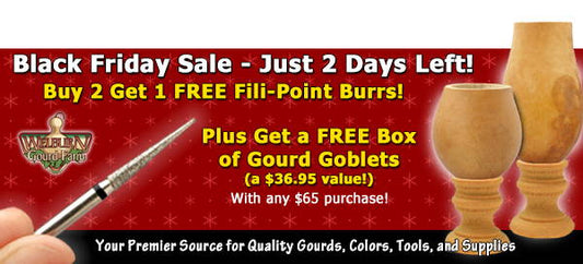 November 27, 2022: Free Fili-Point burr and Free box of gourds! Black Friday deals end soon, shop now!