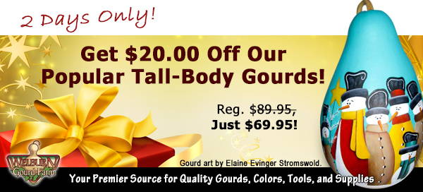 December 14, 2023: Get $20.00 OFF Tall-Body Gourds, 2 Days Only!