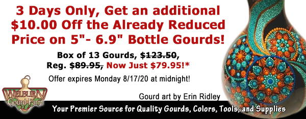 August 15, 2020: 3 Days Only, Get an additional $10.00 Off the Already Reduced Price on 5"- 6.9" Bottle Gourds!
