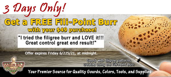 June 23, 2021: 3 Days Only, Get a FREE Fili-Point Burr; plus There is Still Time to Get 20% Off Select Pre-Boxed Gourds!