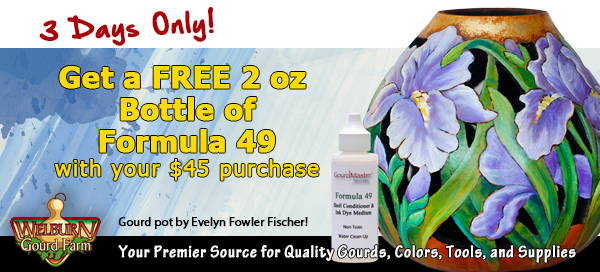 May 20, 2023: Free Formula 49 with Purchase plus, Gourd Pots & 'Distressed Finished' Gourds available!