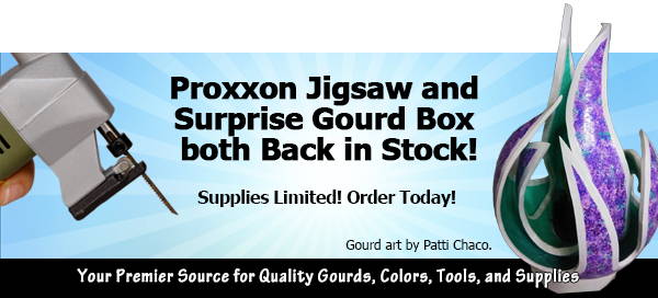 June 6, 2023: Gourd Assortment Surprise Box and Proxxon Jigsaw are back in stock!