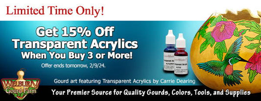 February 8, 2024: Get 15% Off Transparent Acrylics plus, limited availability of Craft Ready Gourds!