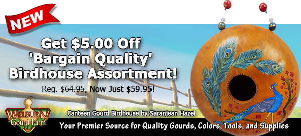 April 8, 2023: Get $5.00 Off 'Bargain Quality' Birdhouses plus, Bottle Gourds Now Available & more!