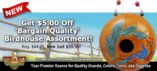 April 8, 2023: Get $5.00 Off 'Bargain Quality' Birdhouses plus, Bottle Gourds Now Available & more!