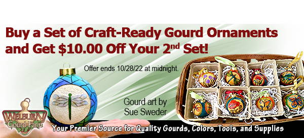 October 26, 2022: Get $10.00 Off Gourd Ornaments, plus Get 15% Off these popular items!