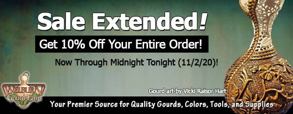 November 2, 2020: Offer Extended! Save 10%, plus see incredible Featured Gourd Art and more!