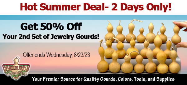 August 22, 2023: 2 Days Only, Get 50% Off Your 2nd Set of Jewelry Gourds!