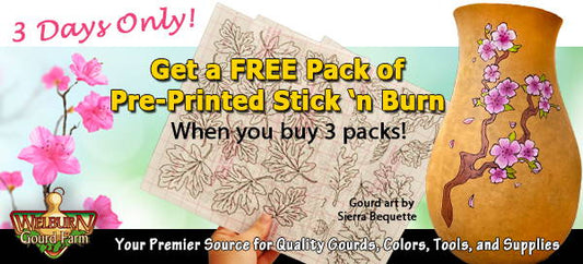 March 16, 2022: 3 Days Only, Buy 3 Pre-Printed Stick 'n Burn Packs and Get the 4th one FREE, plus Craft-Ready Gourds back in stock!