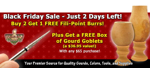 November 27, 2022:  Free Fili-Point burr and Free box of gourds!  Black Friday deals end soon, shop now!