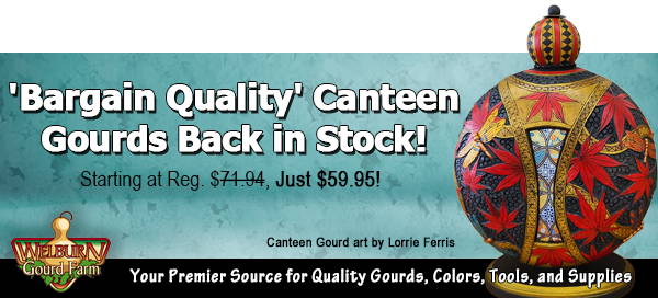 June 8, 2023: 'Bargain Quality' Canteen Gourds are back plus, 25% Off Transparent Pigment Powders!