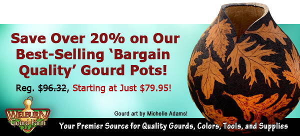 August 17, 2022: Save Over 20% on Our Popular 'Bargain Quality' Gourd Pots and more!